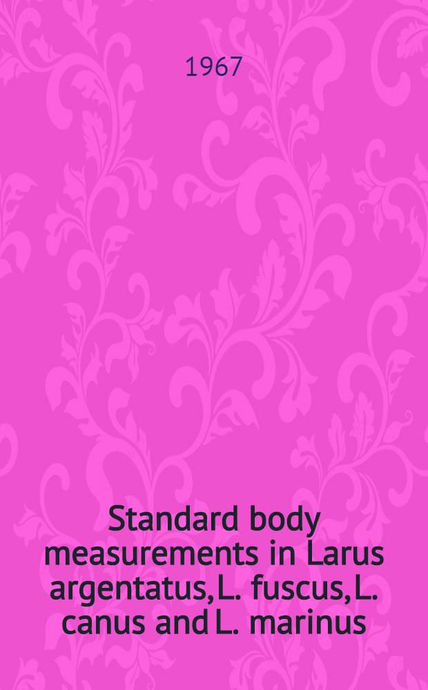 Standard body measurements in Larus argentatus, L. fuscus, L. canus and L. marinus