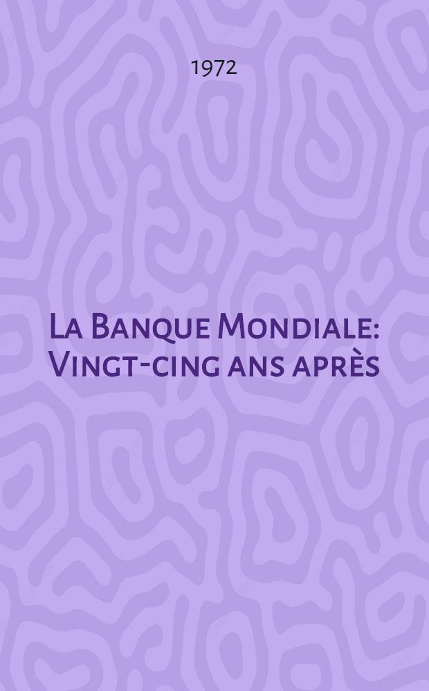 La Banque Mondiale : Vingt-cing ans après