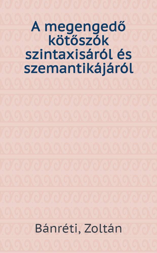 A megengedő kötőszók szintaxisáról és szemantikájáról