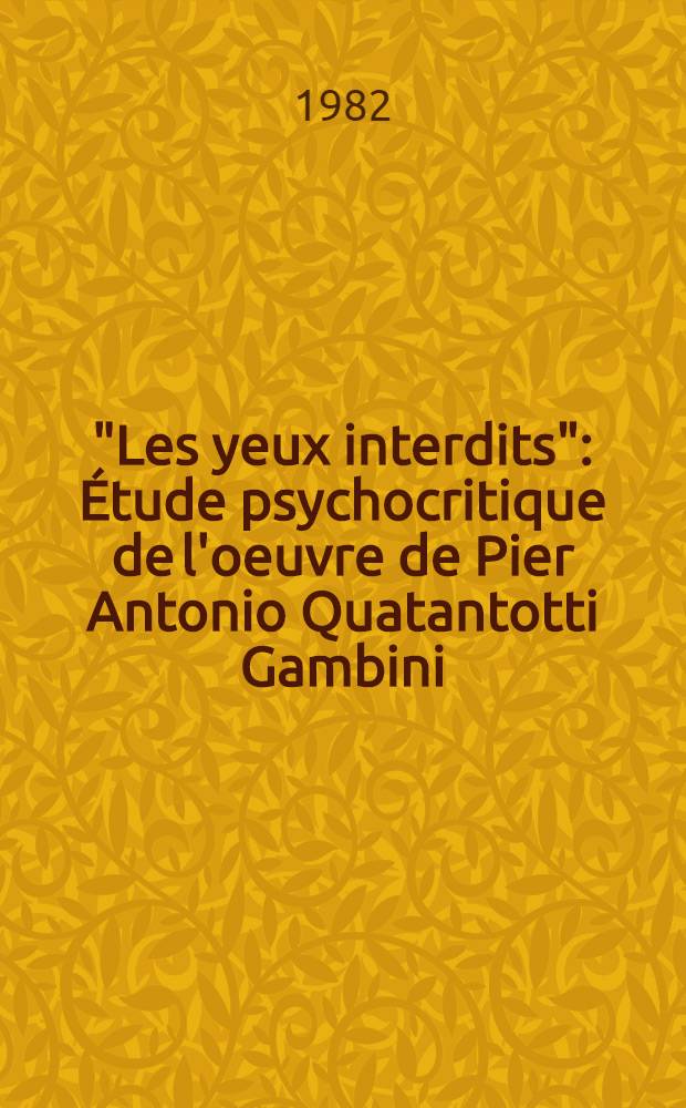 "Les yeux interdits" : Étude psychocritique de l'oeuvre de Pier Antonio Quatantotti Gambini : Thèse