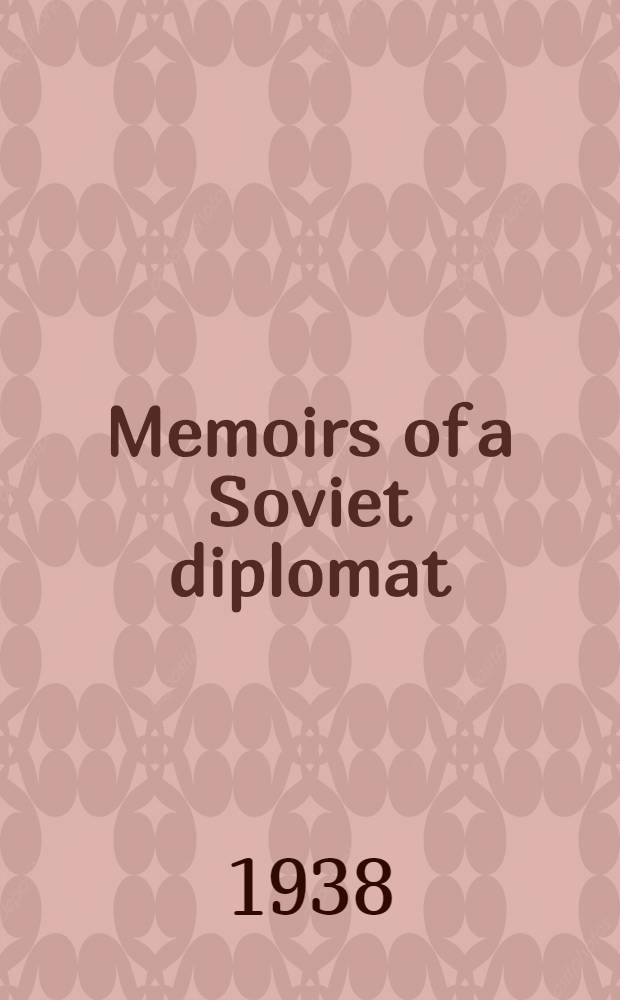 Memoirs of a Soviet diplomat : Twenty years in the service of the U. S. S. R