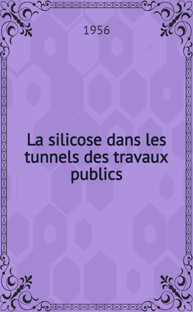 La silicose dans les tunnels des travaux publics : Thèse pour le doctorat en méd. (diplôme d'État)