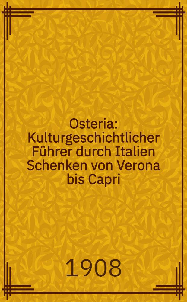 Osteria : Kulturgeschichtlicher F&uuml;hrer durch Italien Schenken von Verona bis Capri