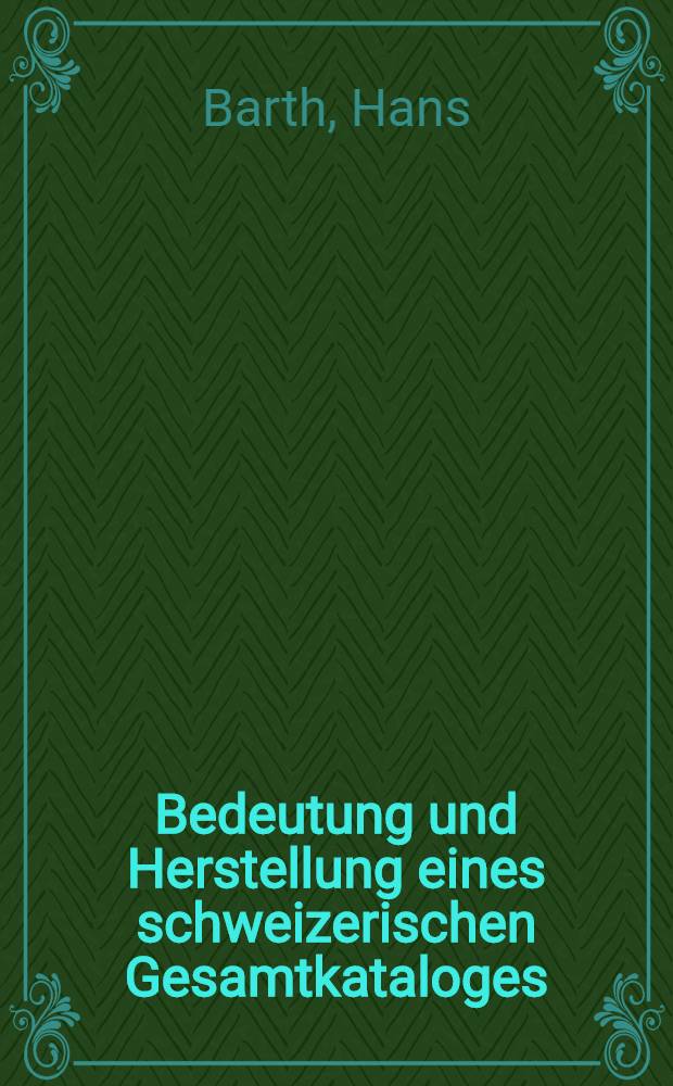 Bedeutung und Herstellung eines schweizerischen Gesamtkataloges