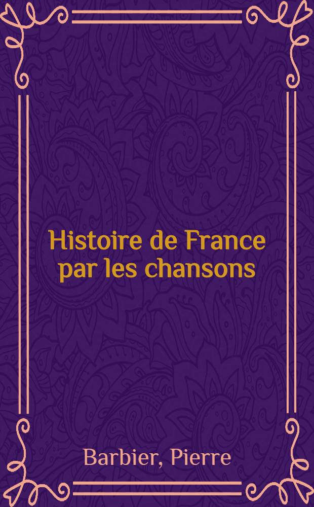 Histoire de France par les chansons : Anthologie