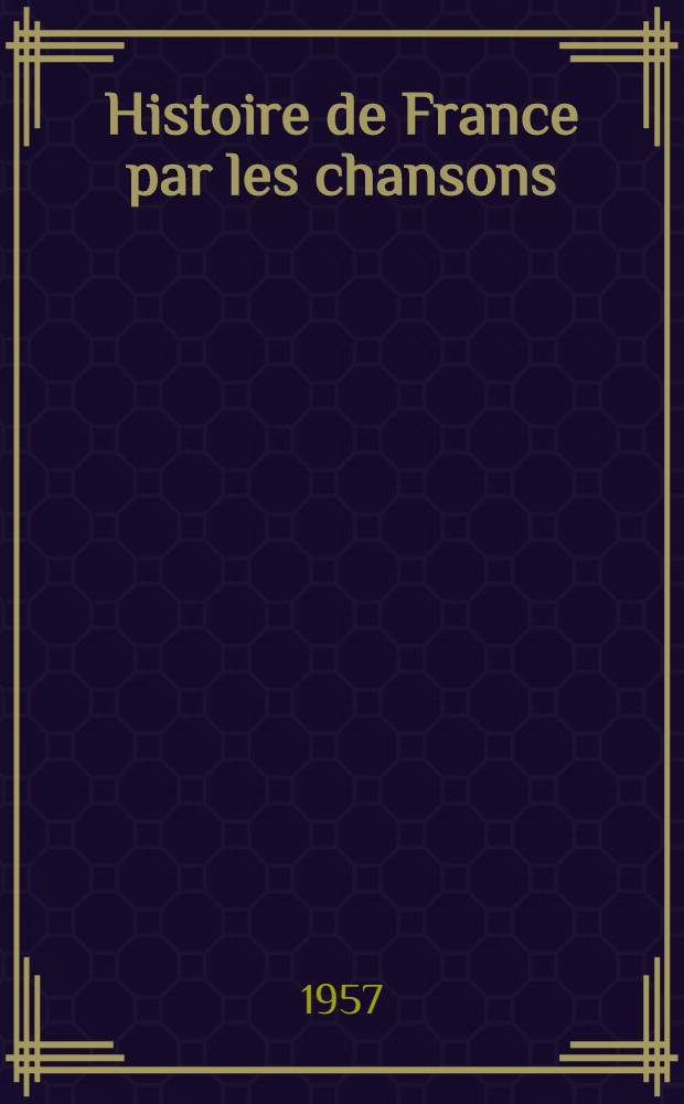 Histoire de France par les chansons : [Anthologie]. 4 : La Révolution