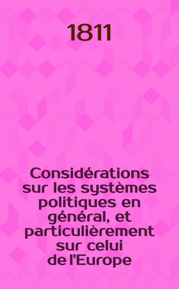 Considérations sur les systèmes politiques en général, et particulièrement sur celui de l'Europe