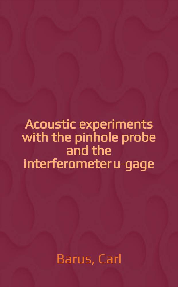 Acoustic experiments with the pinhole probe and the interferometer u-gage
