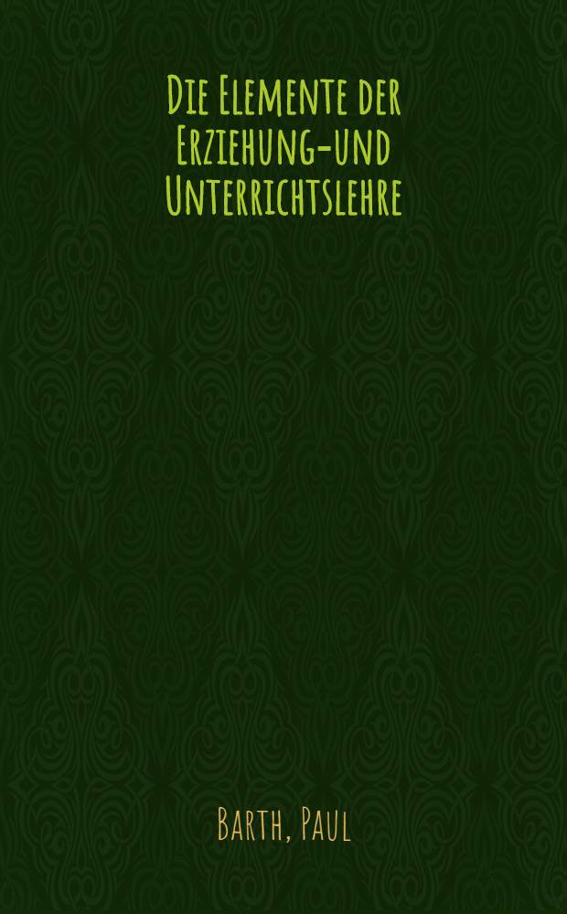 Die Elemente der Erziehungs- und Unterrichtslehre