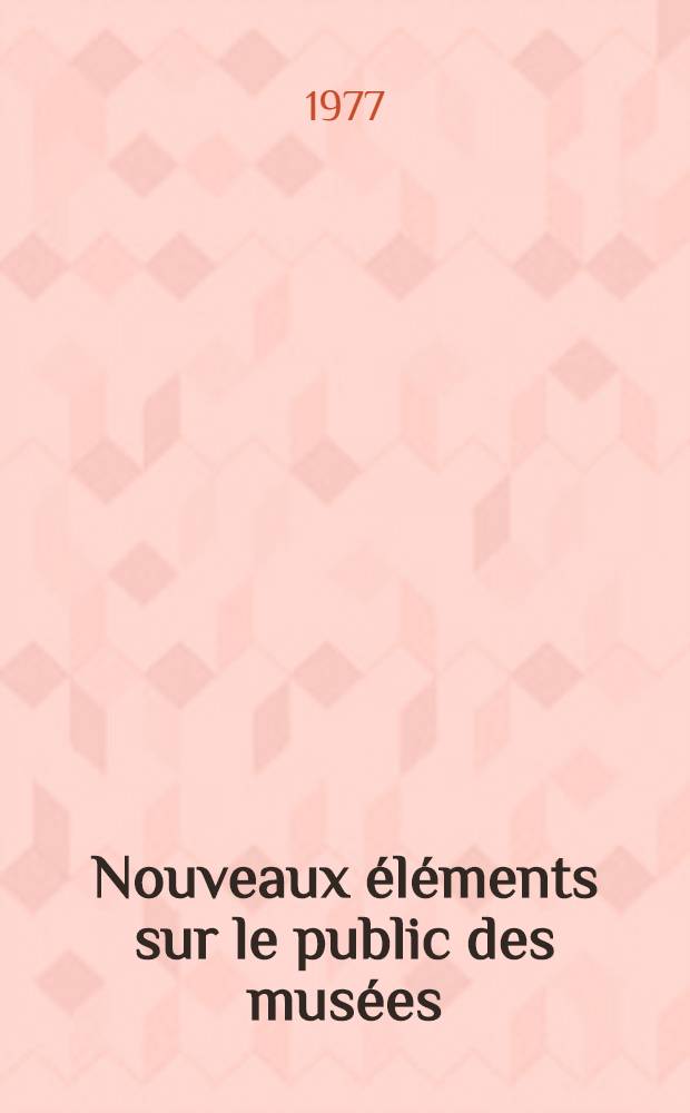 Nouveaux &eacute;l&eacute;ments sur le public des mus&eacute;es : Le public du Mus&eacute;e de peinture et de sculpture de Grenoble : Fr&eacute;quentation, comportement, attitudes