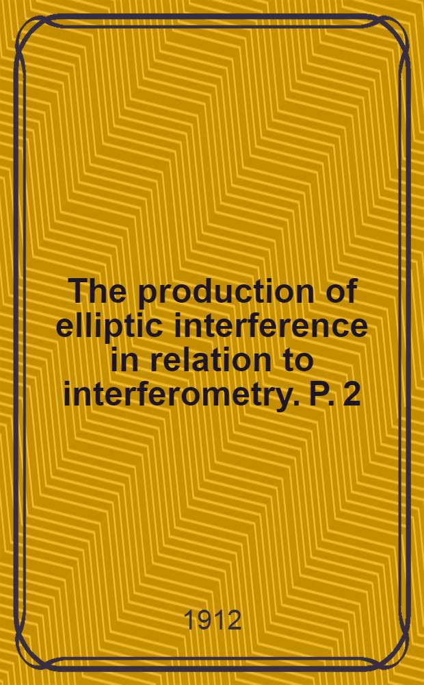 The production of elliptic interference in relation to interferometry. P. 2