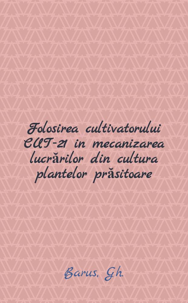 Folosirea cultivatorului CUT-21 in mecanizarea lucrărilor din cultura plantelor prăsitoare