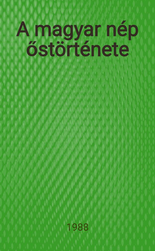 A magyar n&eacute;p őst&ouml;rt&eacute;nete
