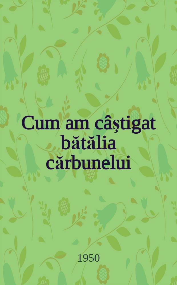 Cum am c&acirc;ştigat bătălia cărbunelui