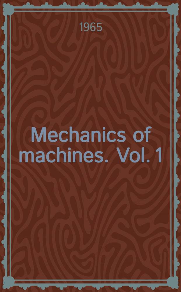 Mechanics of machines. Vol. 1