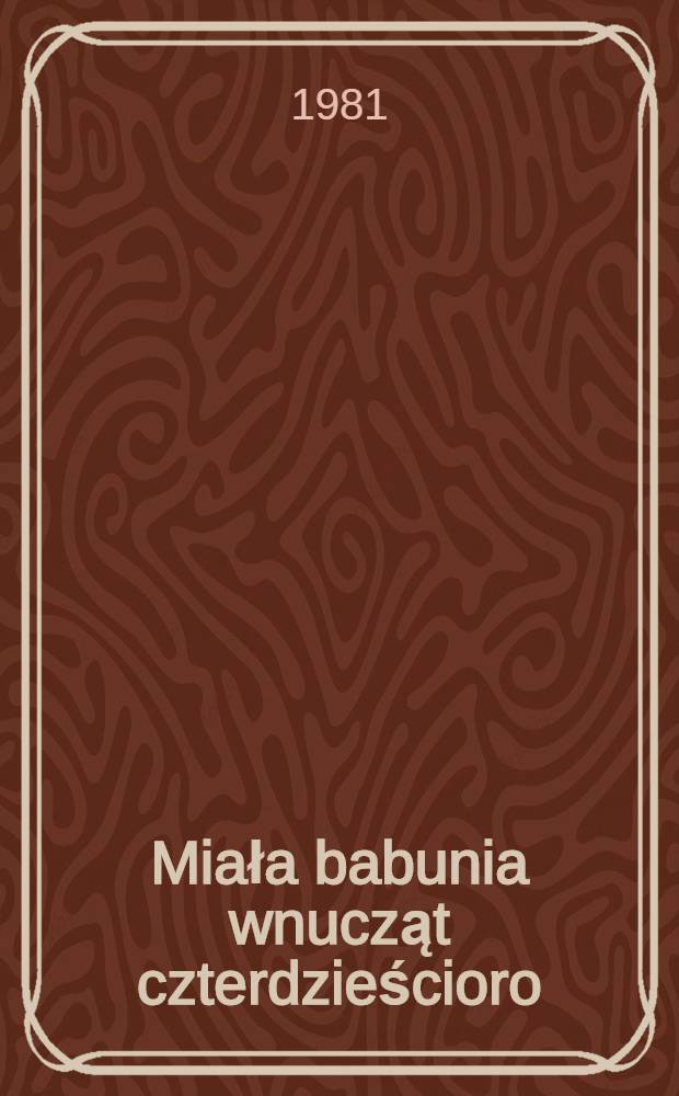 Miała babunia wnucząt czterdzieścioro : Wiersze : Dla dzieci w wieku przedszkolnym