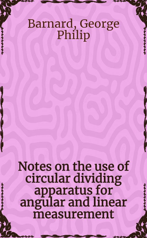 Notes on the use of circular dividing apparatus for angular and linear measurement