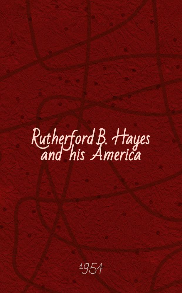 Rutherford B. Hayes and his America