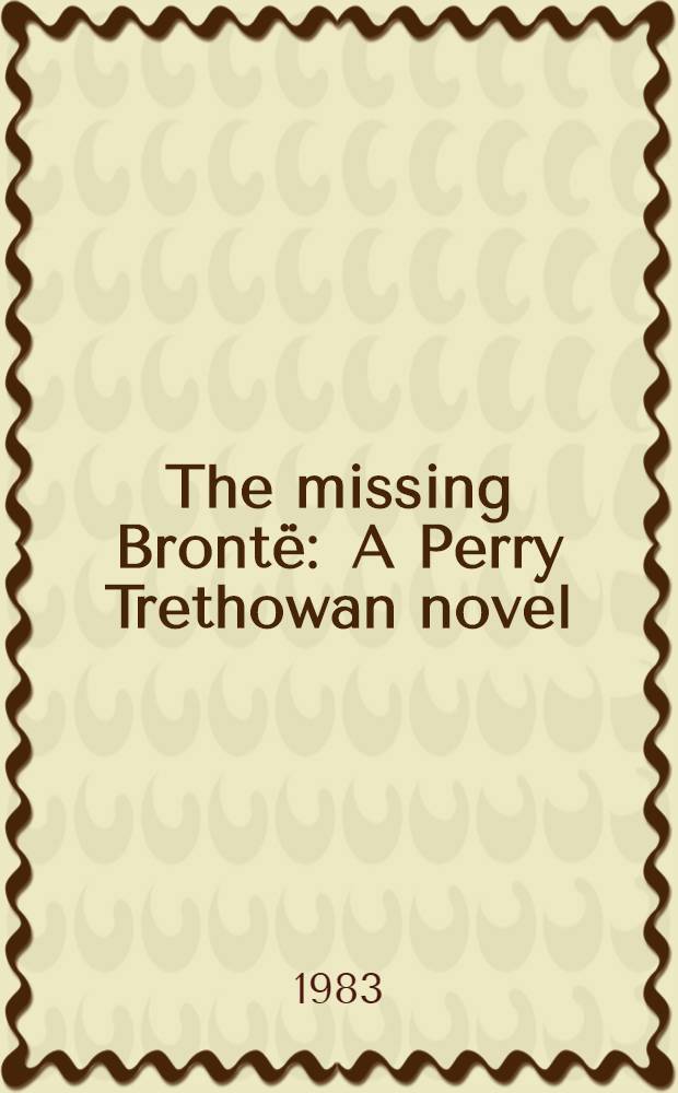 The missing Brontë : A Perry Trethowan novel