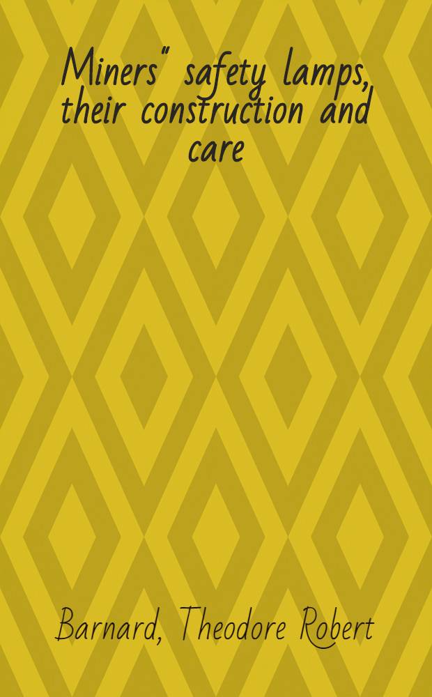 Miners" safety lamps, their construction and care