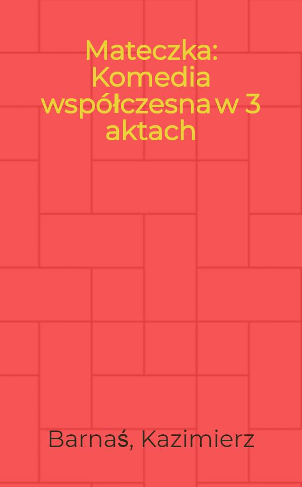 Mateczka : Komedia wsp&oacute;łczesna w 3 aktach