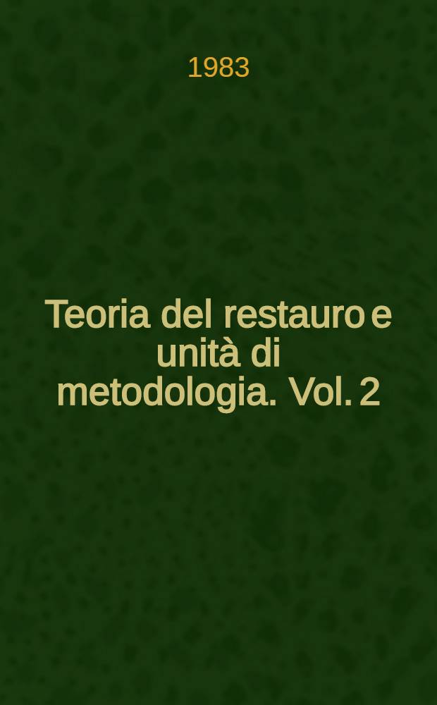 Teoria del restauro e unità di metodologia. Vol. 2