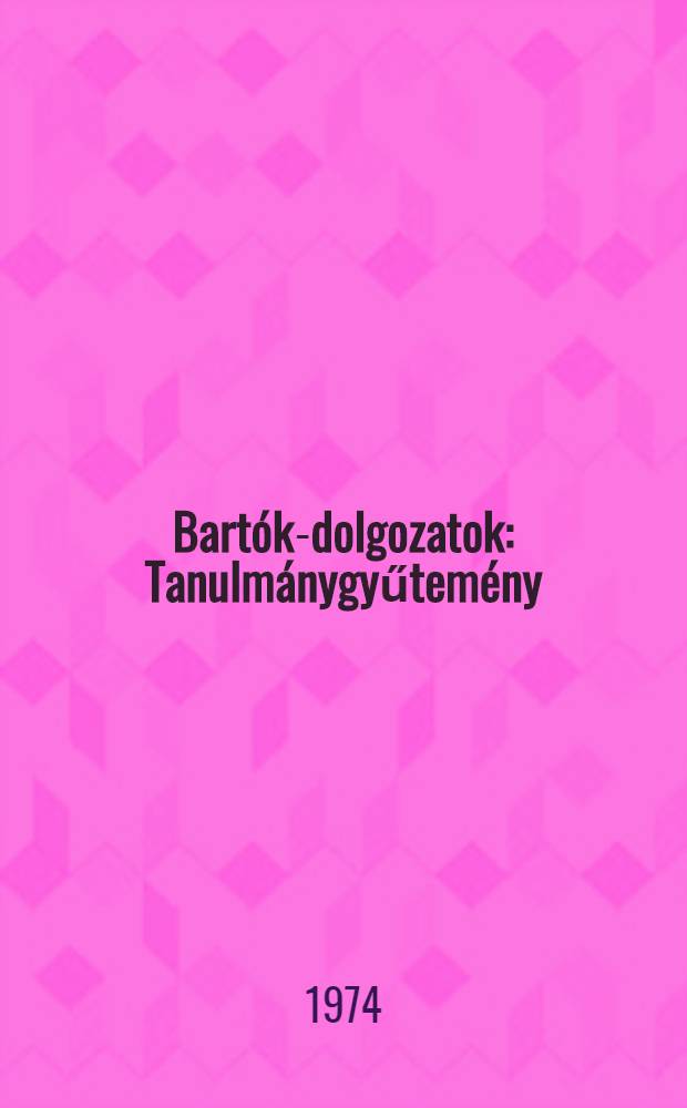Bartók-dolgozatok : Tanulmánygyűtemény