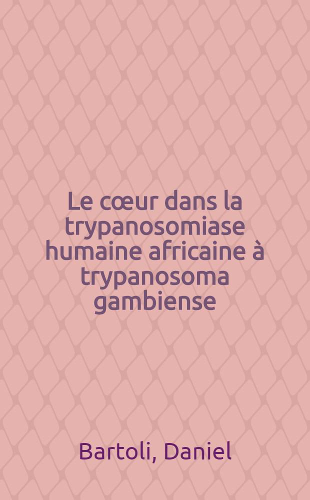 Le cœur dans la trypanosomiase humaine africaine à trypanosoma gambiense : Thèse ..