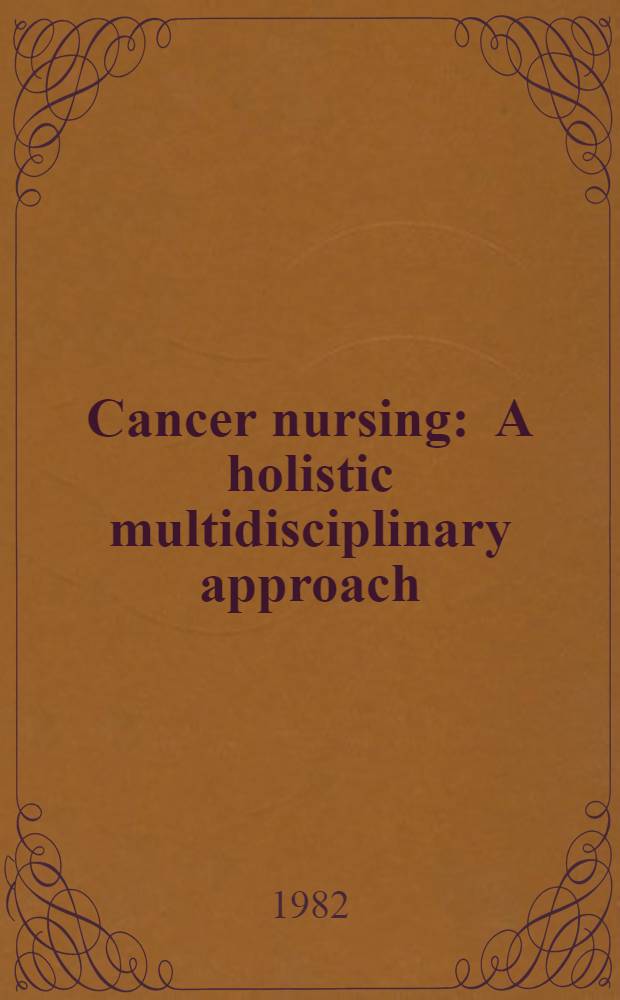 Cancer nursing : A holistic multidisciplinary approach