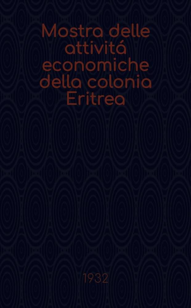 Mostra delle attivitá economiche della colonia Eritrea