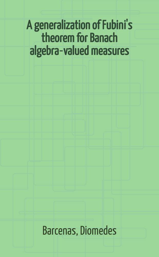 A generalization of Fubini's theorem for Banach algebra-valued measures