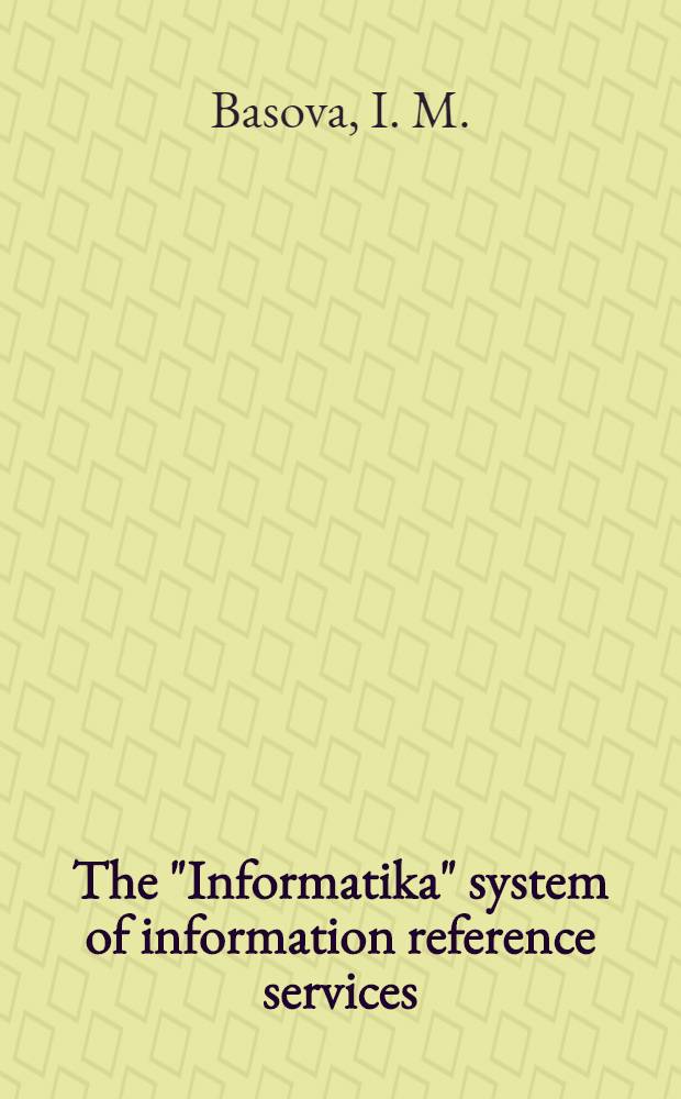 The "Informatika" system of information reference services : The paper pres. at the 2d Soviet-Finn. seminar on coop. between sci. libraries and on computerized inform. services