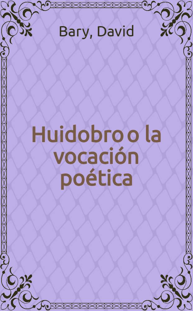 Huidobro o la vocaci&oacute;n po&eacute;tica