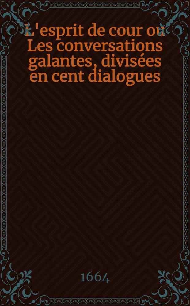 L'esprit de cour ou Les conversations galantes, divisées en cent dialogues