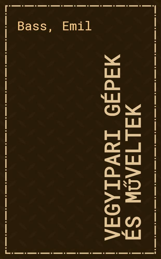 Vegyipari gépek és műveltek