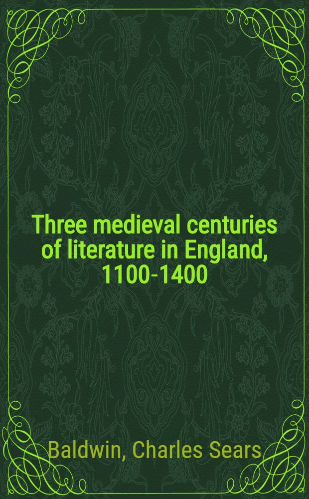 Three medieval centuries of literature in England, 1100-1400