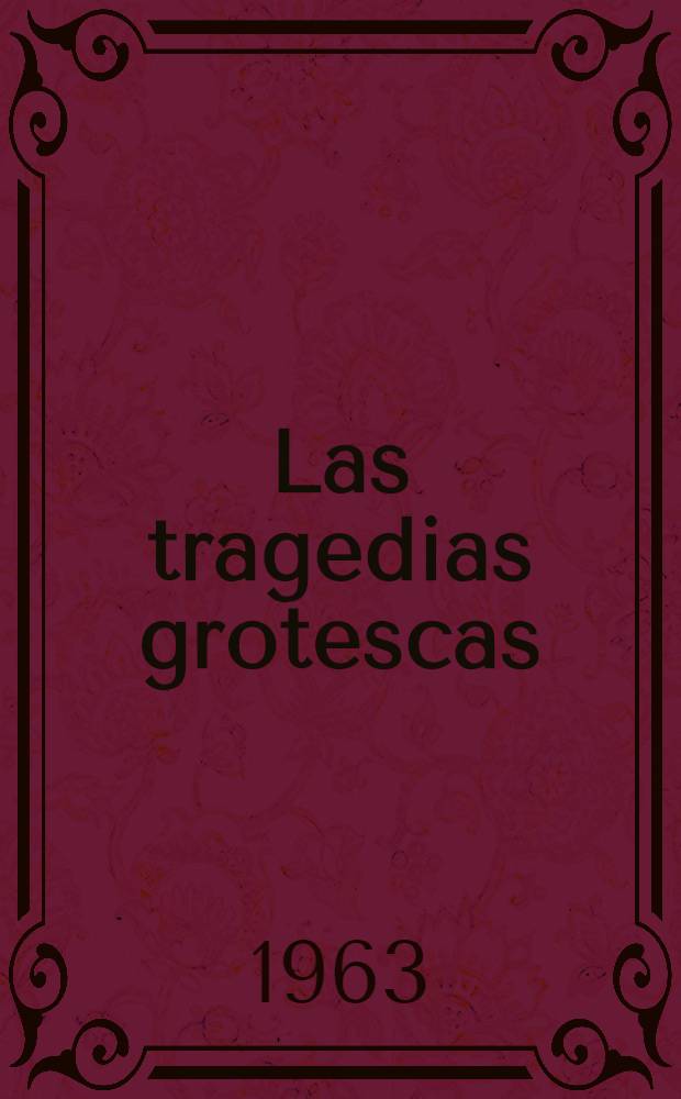 Las tragedias grotescas : Novela