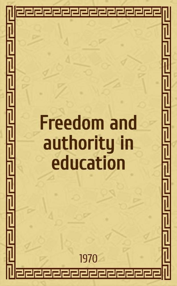 Freedom and authority in education : A criticism of modern cultural and educational assumptions