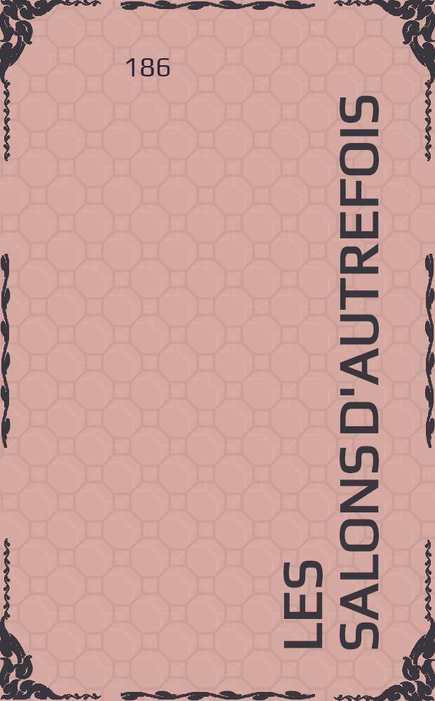 Les salons d'autrefois : Souvenirs intimes. Sér. 3