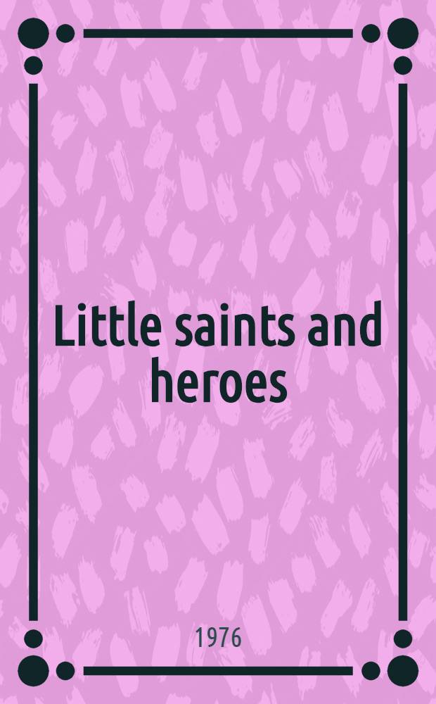 Little saints and heroes : Tales