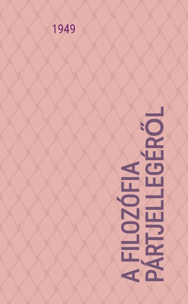 A filozófia pártjellegéről : Románból fordította
