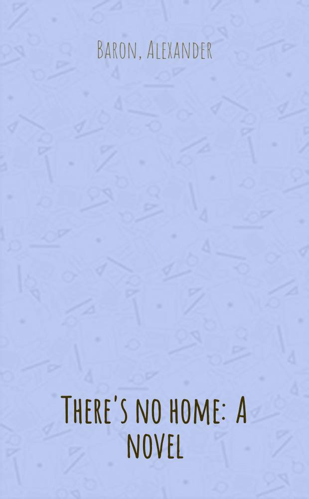 There's no home : A novel