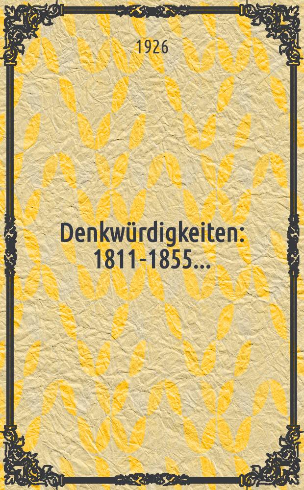 Denkwürdigkeiten : 1811-1855 ..