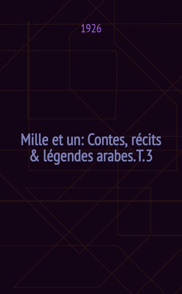 Mille et un : Contes, r&eacute;cits & l&eacute;gendes arabes. T. 3 : L&eacute;gendes religieuses