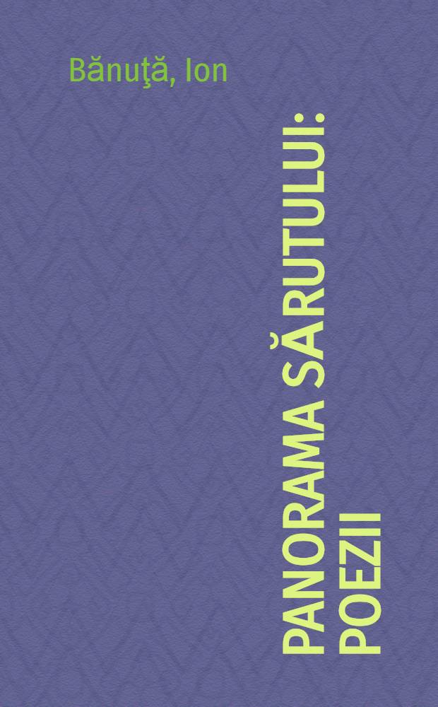 Panorama sărutului : Poezii
