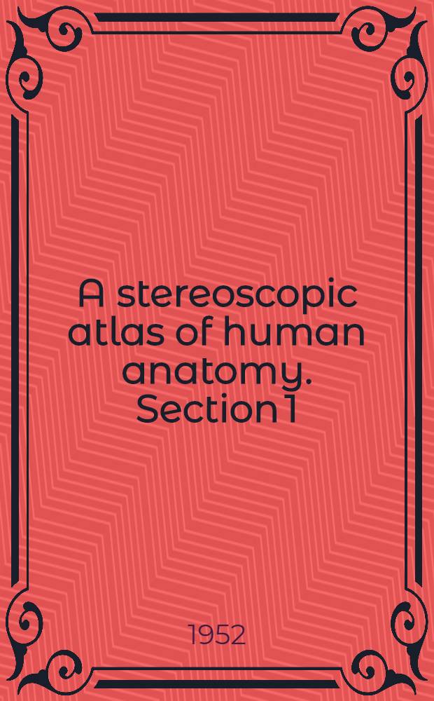 A stereoscopic atlas of human anatomy. Section 1 : The central nervous system