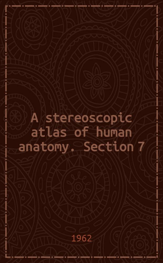 A stereoscopic atlas of human anatomy. Section 7 : The lower extremity
