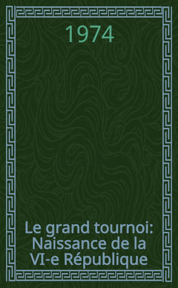 Le grand tournoi : Naissance de la VI-e R&eacute;publique