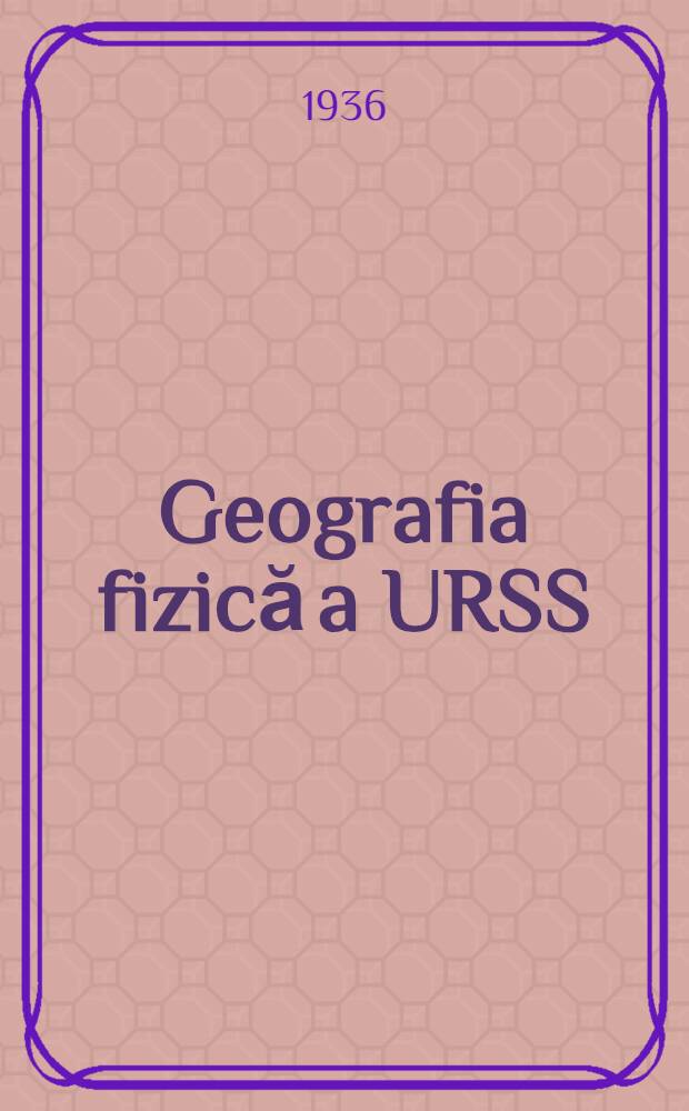 ... Geografia fizică a URSS : Maual pentru şcolii medii necomplecte