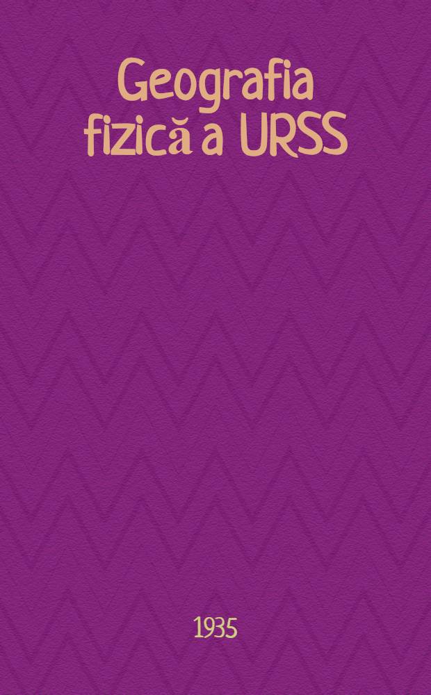 ... Geografia fizică a URSS : Manual pentru clasa şaptea a şcolii medii. P. 1